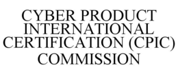 CYBER PRODUCT INTERNATIONAL CERTIFICATION (CPIC) COMMISSION trademark