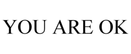YOU ARE OK trademark