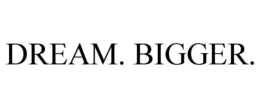 DREAM. BIGGER. trademark