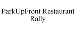 PARKUPFRONT RESTAURANT RALLY trademark