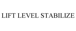LIFT LEVEL STABILIZE trademark