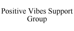 POSITIVE VIBES SUPPORT GROUP trademark