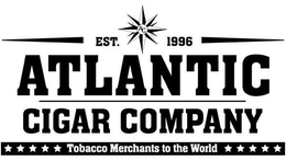 EST. AC 1996 ATLANTIC CIGAR COMPANY TOBACCO MERCHANTS TO THE WORLD trademark