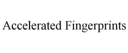 ACCELERATED FINGERPRINTS trademark
