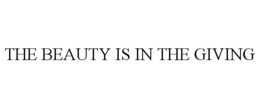THE BEAUTY IS IN THE GIVING trademark