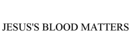 JESUS'S BLOOD MATTERS trademark