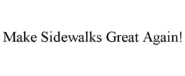 MAKE SIDEWALKS GREAT AGAIN! trademark