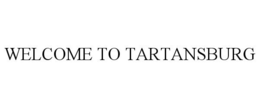WELCOME TO TARTANSBURG trademark