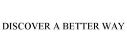 DISCOVER A BETTER WAY trademark