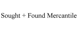 SOUGHT + FOUND MERCANTILE trademark