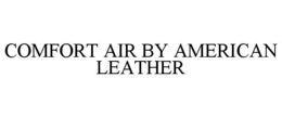 COMFORT AIR BY AMERICAN LEATHER trademark