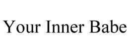 YOUR INNER BABE trademark
