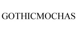 GOTHICMOCHAS trademark