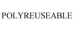 POLYREUSEABLE trademark