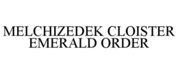 MELCHIZEDEK CLOISTER EMERALD ORDER trademark