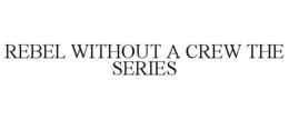 REBEL WITHOUT A CREW THE SERIES trademark