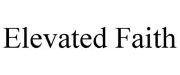ELEVATED FAITH trademark