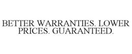 BETTER WARRANTIES. LOWER PRICES. GUARANTEED. trademark