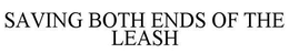 SAVING BOTH ENDS OF THE LEASH trademark