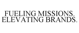 FUELING MISSIONS. ELEVATING BRANDS. trademark