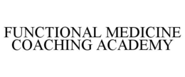 FUNCTIONAL MEDICINE COACHING ACADEMY trademark