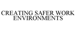 CREATING SAFER WORK ENVIRONMENTS trademark