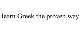 LEARN GREEK THE PROVEN WAY trademark
