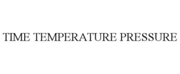TIME TEMPERATURE PRESSURE trademark