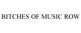 BITCHES OF MUSIC ROW trademark