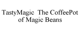 TASTYMAGIC THE COFFEEPOT OF MAGIC BEANS trademark