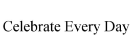 CELEBRATE EVERY DAY trademark