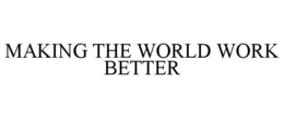 MAKING THE WORLD WORK BETTER trademark