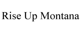 RISE UP MONTANA trademark