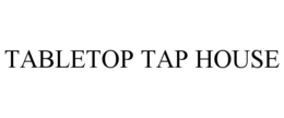 TABLETOP TAP HOUSE trademark