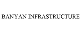 BANYAN INFRASTRUCTURE trademark