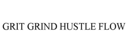 GRIT GRIND HUSTLE FLOW trademark