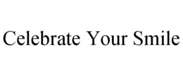 CELEBRATE YOUR SMILE trademark