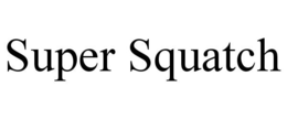 SUPER SQUATCH trademark