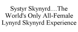 SYSTYR SKYNYRD....THE WORLD'S ONLY ALL-FEMALE LYNYRD SKYNYRD EXPERIENCE trademark
