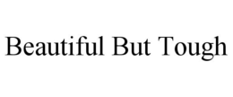 BEAUTIFUL BUT TOUGH trademark