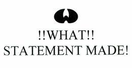 W !!WHAT!! STATEMENT MADE! trademark