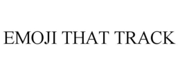 EMOJI THAT TRACK trademark