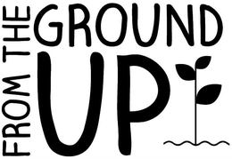 FROM THE GROUND UP trademark