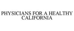 PHYSICIANS FOR A HEALTHY CALIFORNIA trademark