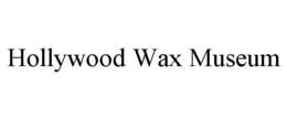 HOLLYWOOD WAX MUSEUM trademark