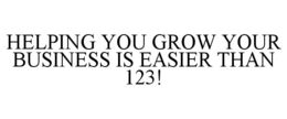 HELPING YOU GROW YOUR BUSINESS IS EASIER THAN 123! trademark
