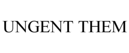 UNGENT THEM trademark