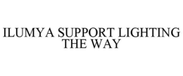 ILUMYA SUPPORT LIGHTING THE WAY trademark