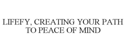 LIFEFY, CREATING YOUR PATH TO PEACE OF MIND trademark