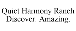QUIET HARMONY RANCH DISCOVER. AMAZING. trademark
